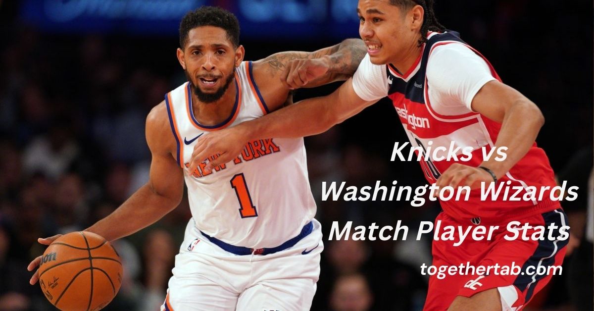 Knicks vs Washington Wizards Match Player Stats